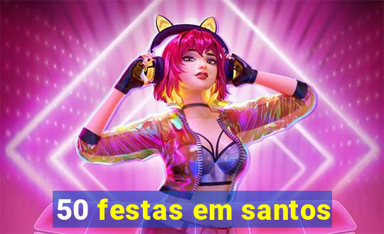 50 festas em santos